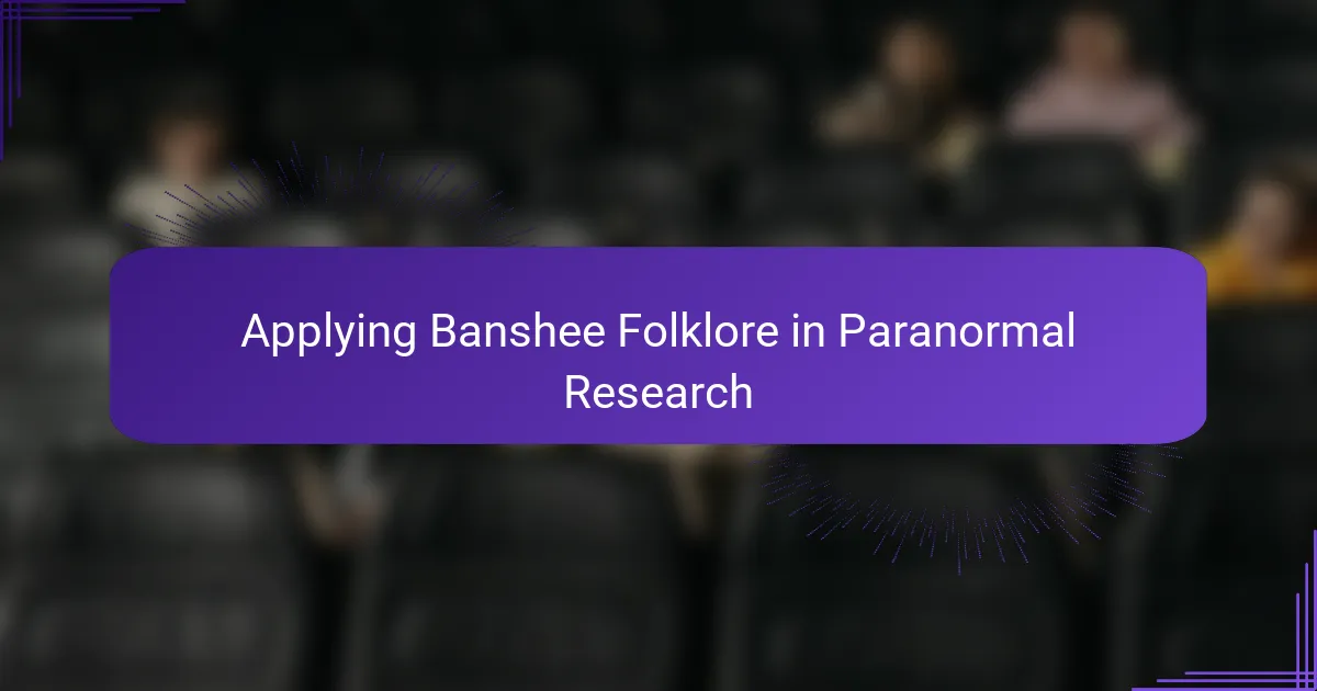 Applying Banshee Folklore in Paranormal Research