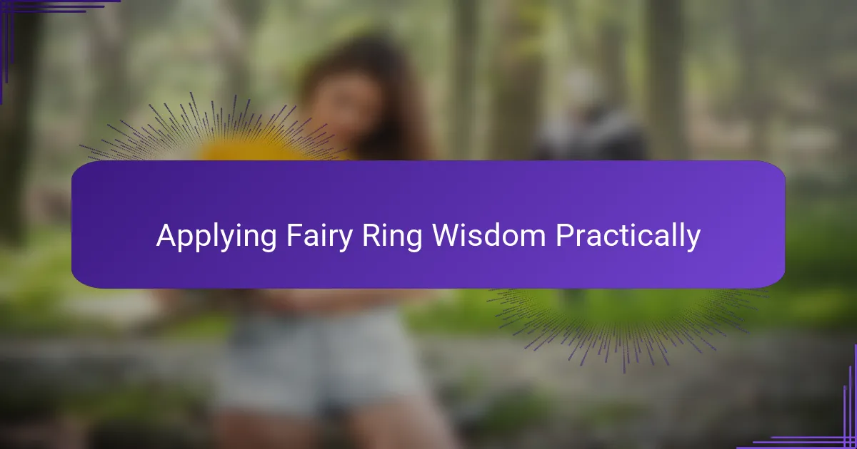 Applying Fairy Ring Wisdom Practically