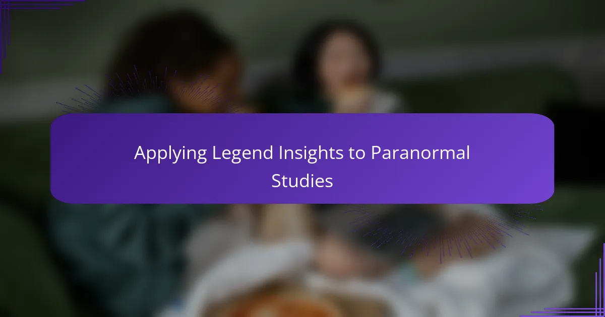 Applying Legend Insights to Paranormal Studies