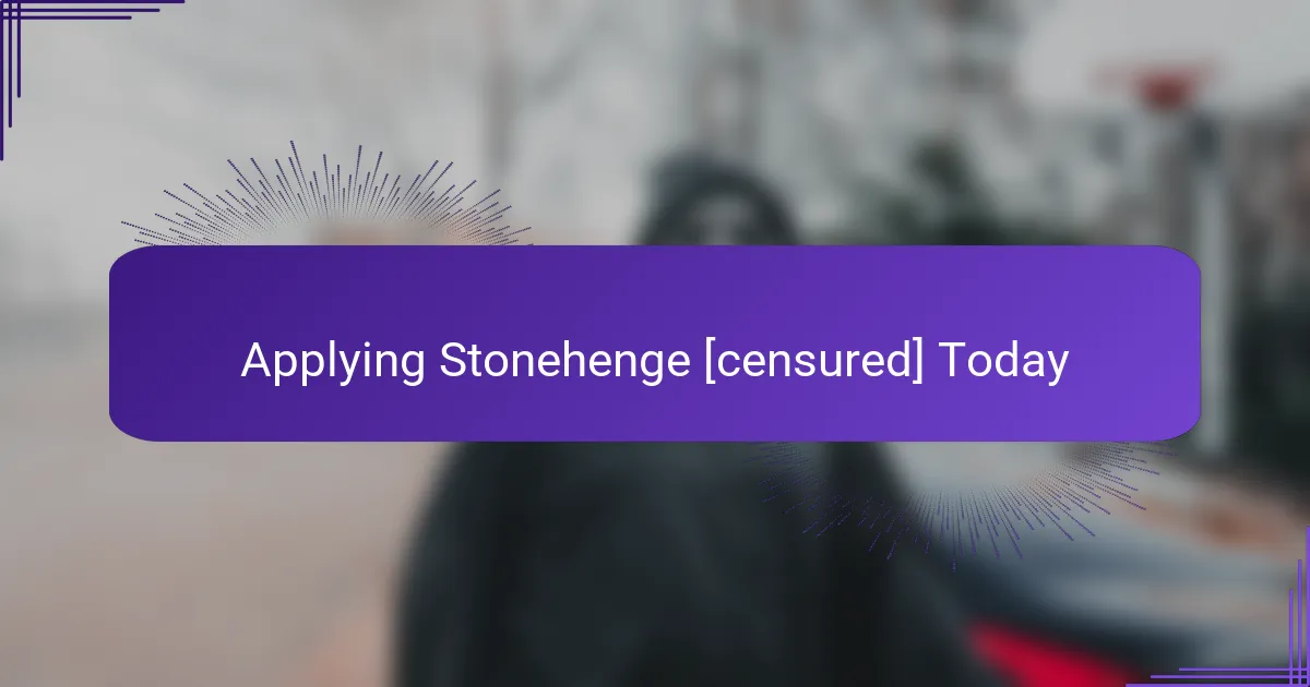 Applying Stonehenge [censured] Today