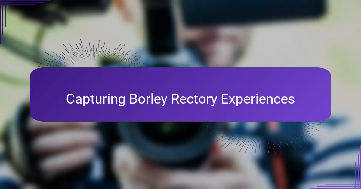 Capturing Borley Rectory Experiences