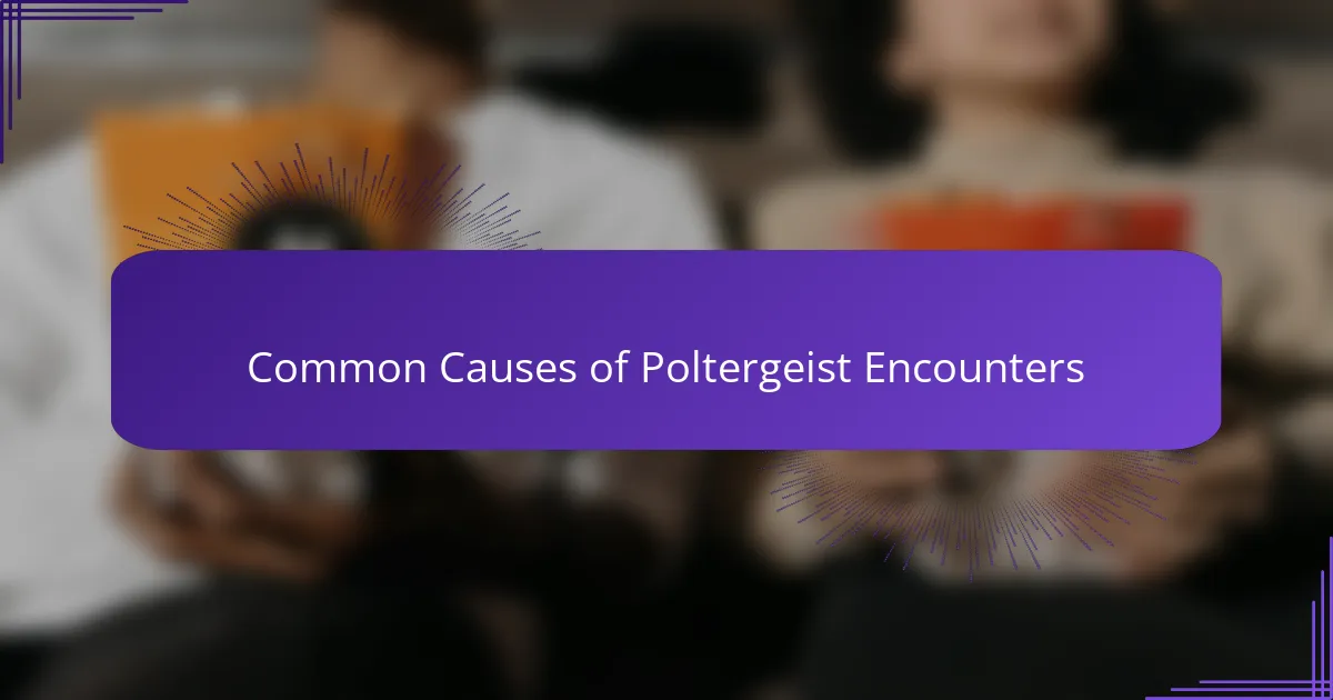 Common Causes of Poltergeist Encounters