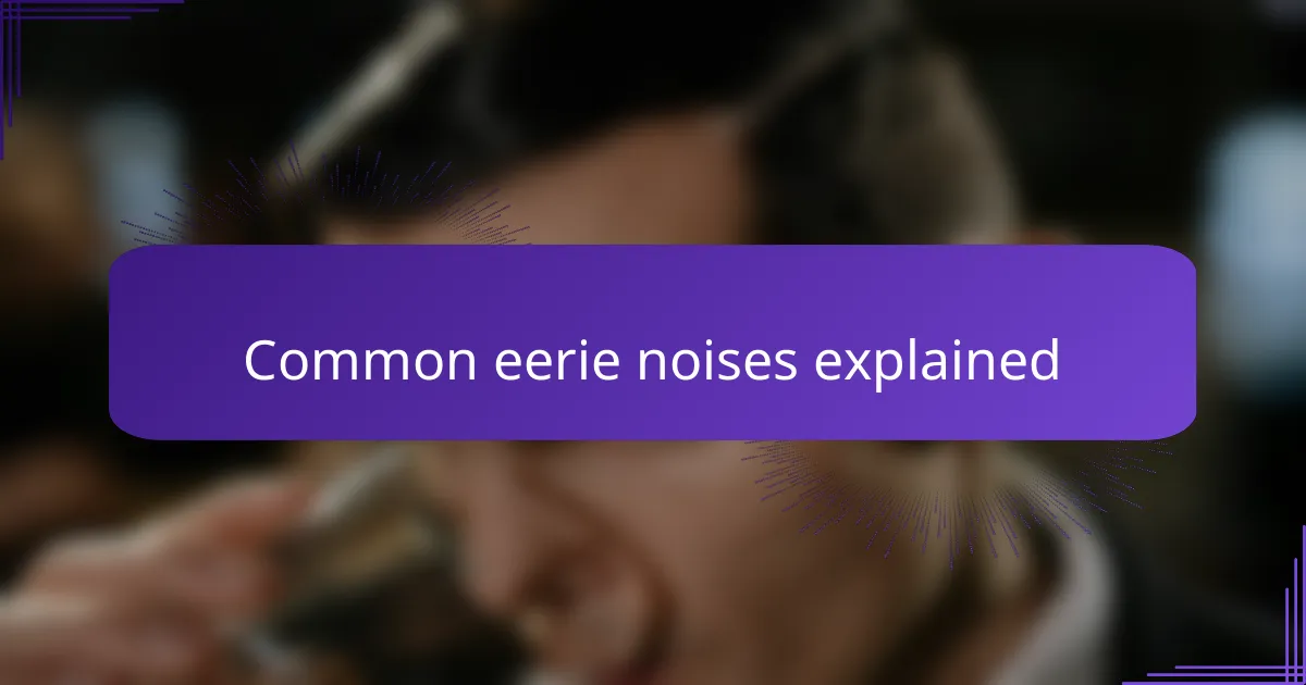 Common eerie noises explained