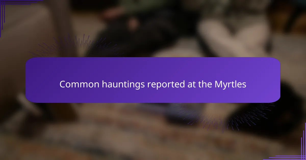 Common hauntings reported at the Myrtles
