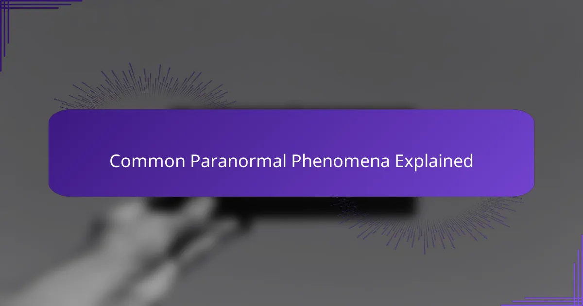 Common Paranormal Phenomena Explained