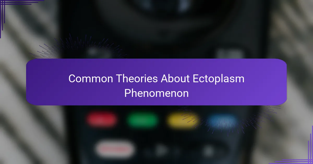 Common Theories About Ectoplasm Phenomenon