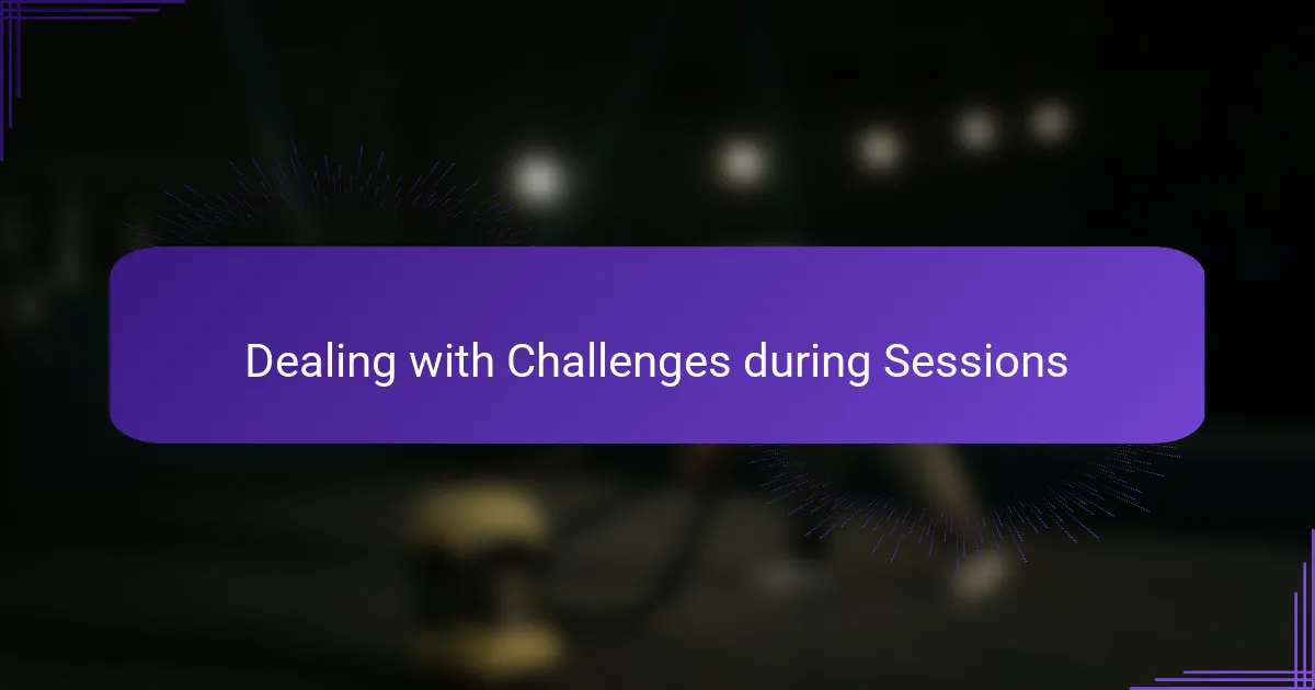 Dealing with Challenges during Sessions