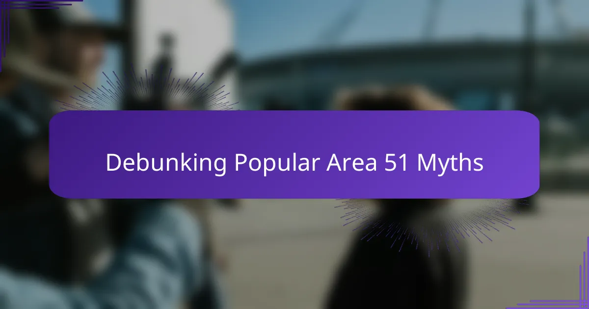 Debunking Popular Area 51 Myths