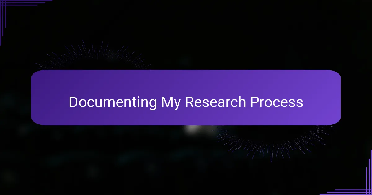 Documenting My Research Process