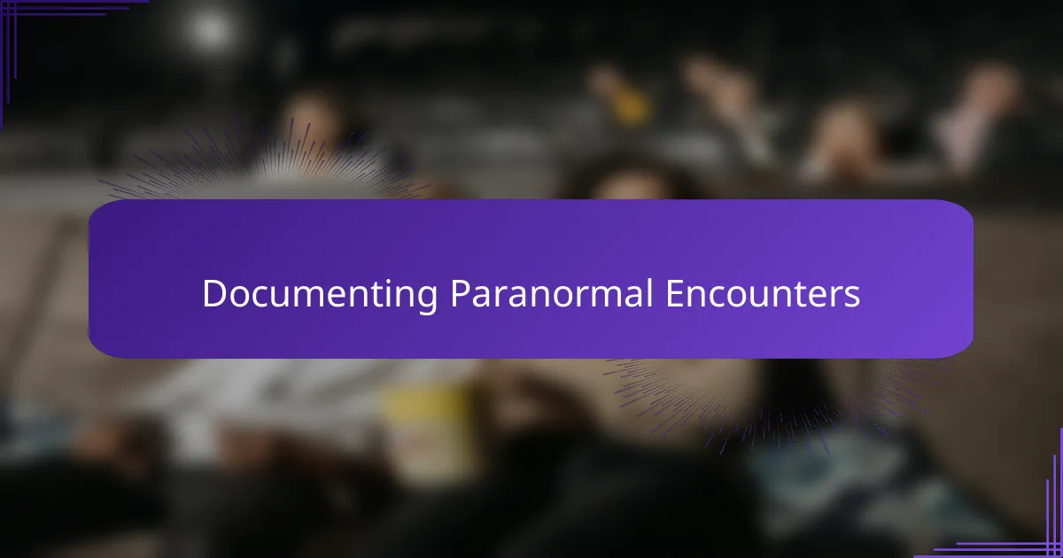 Documenting Paranormal Encounters