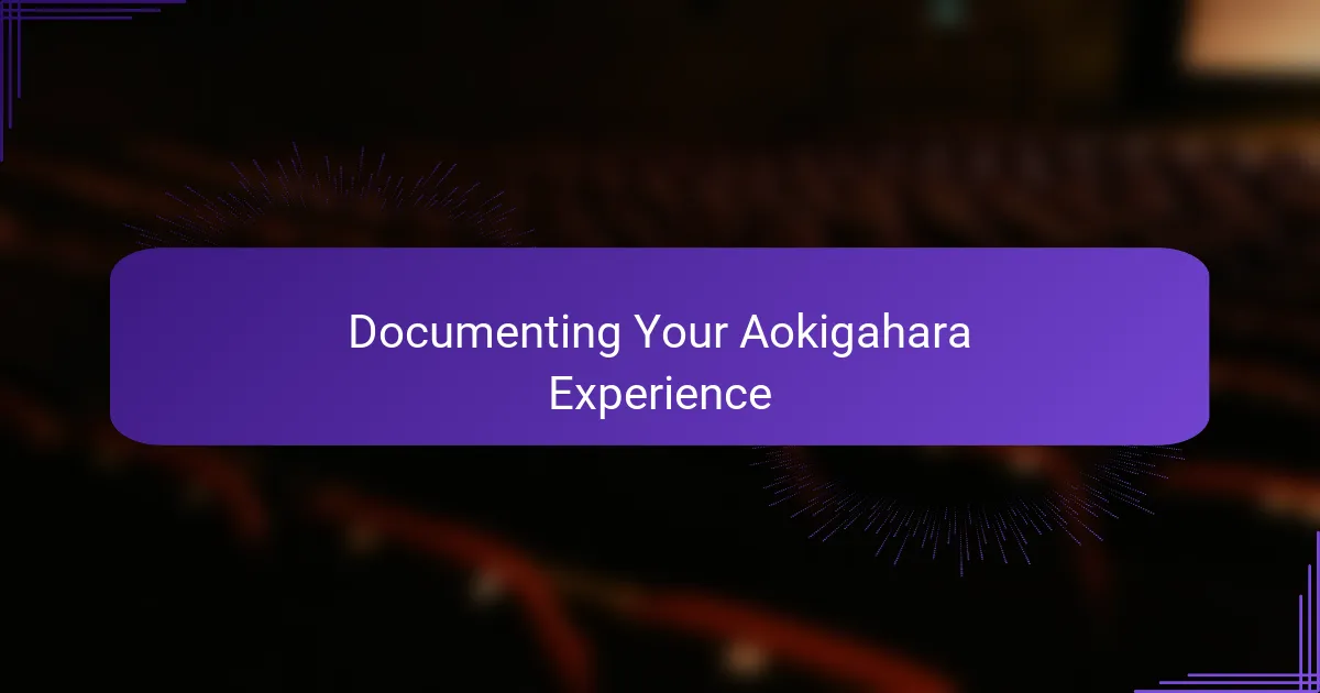 Documenting Your Aokigahara Experience