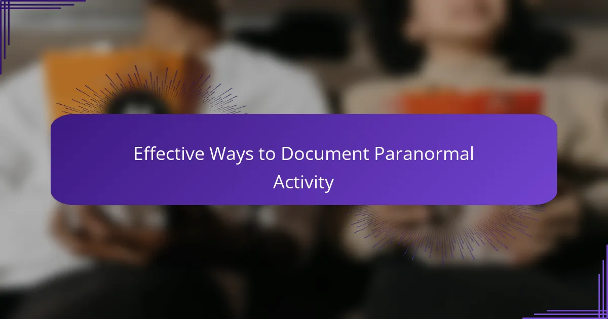 Effective Ways to Document Paranormal Activity