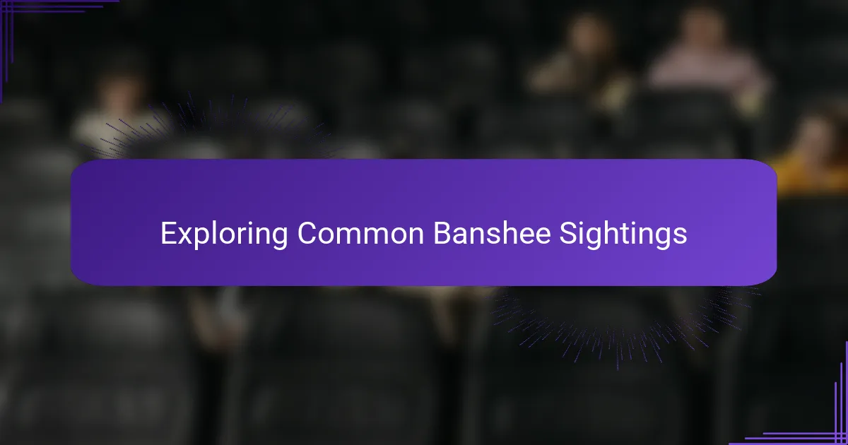 Exploring Common Banshee Sightings
