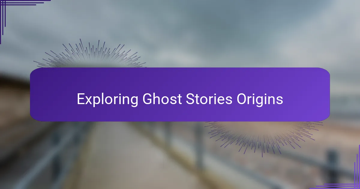 Exploring Ghost Stories Origins