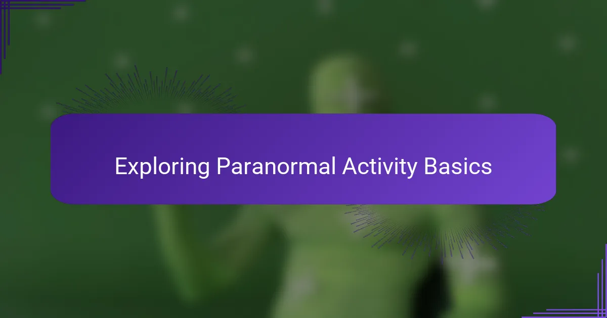 Exploring Paranormal Activity Basics