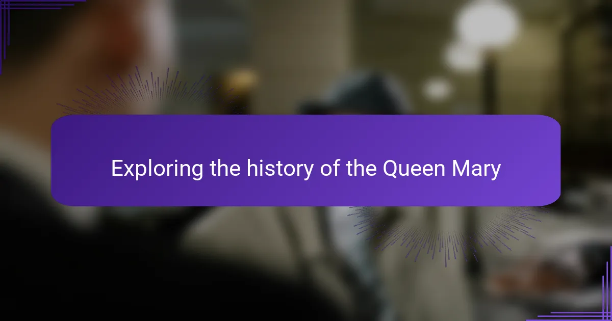 Exploring the history of the Queen Mary