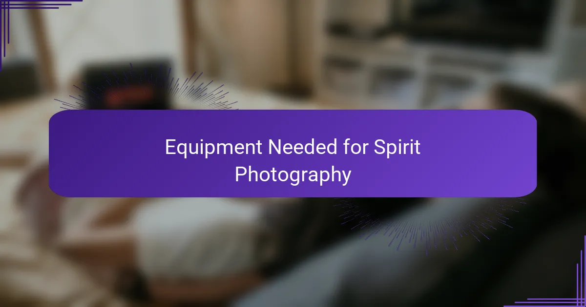 Equipment Needed for Spirit Photography