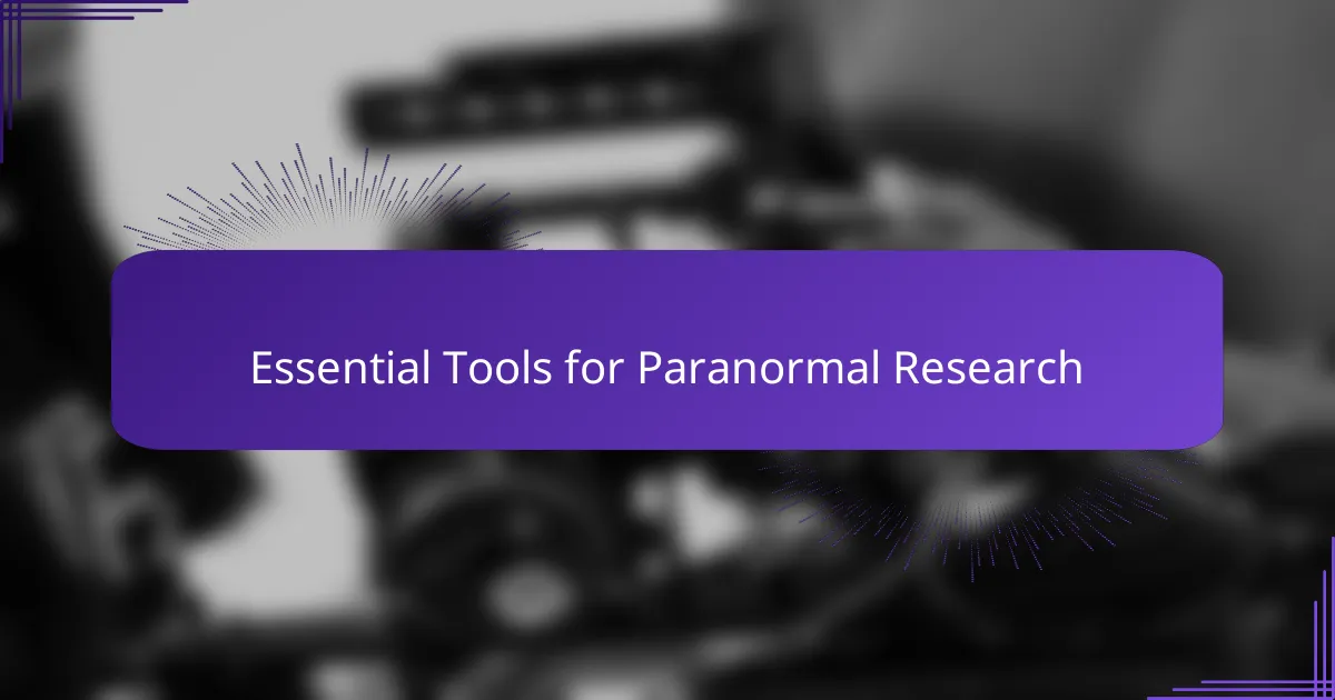 Essential Tools for Paranormal Research