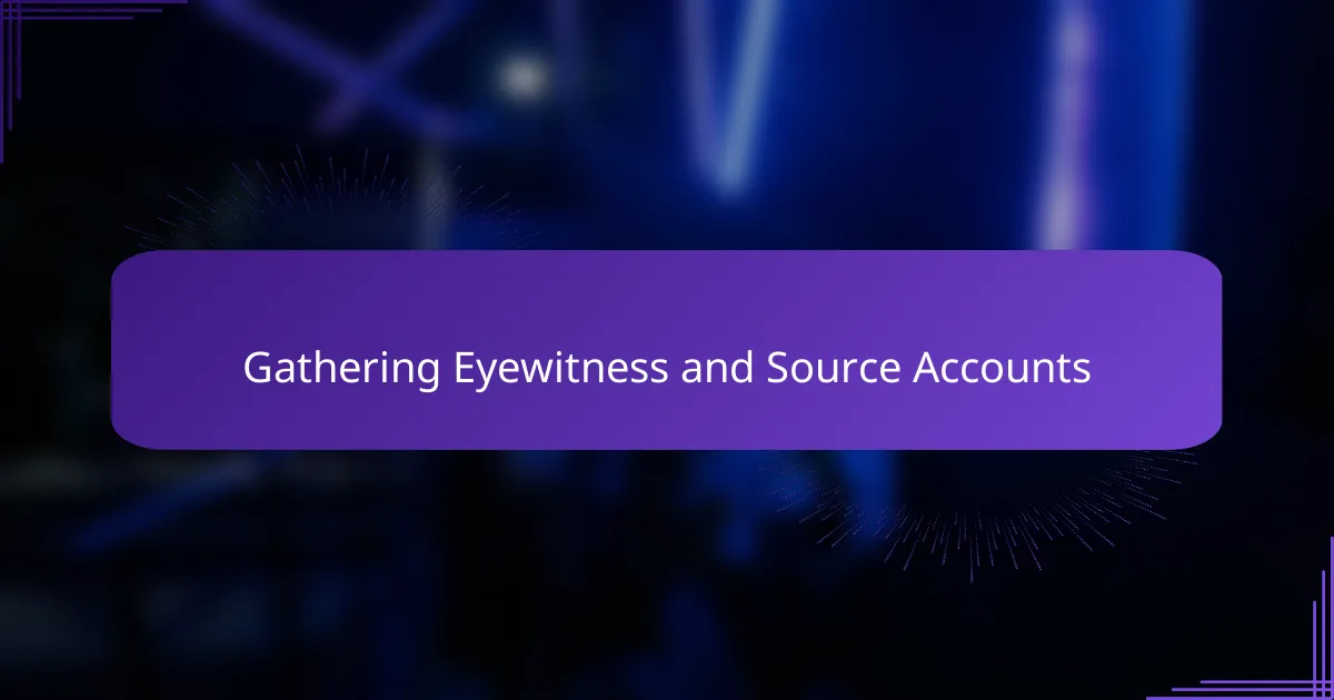 Gathering Eyewitness and Source Accounts