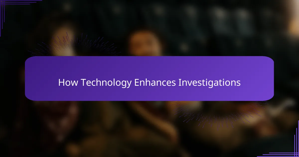 How Technology Enhances Investigations