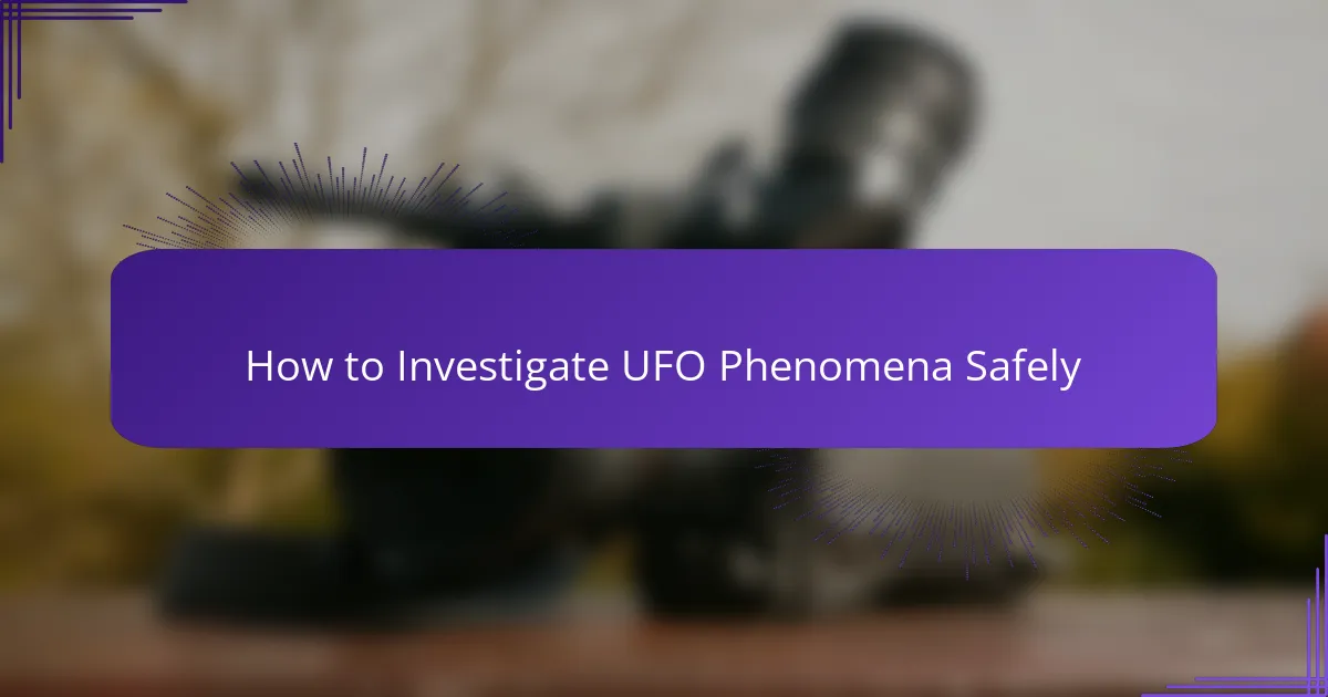 How to Investigate UFO Phenomena Safely