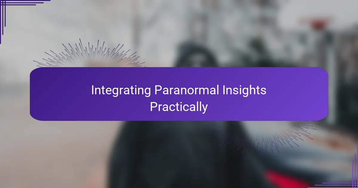 Integrating Paranormal Insights Practically