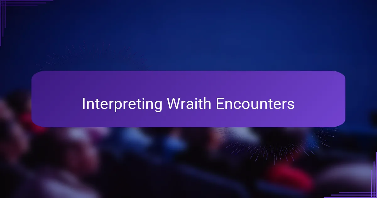 Interpreting Wraith Encounters