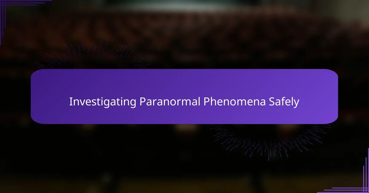 Investigating Paranormal Phenomena Safely