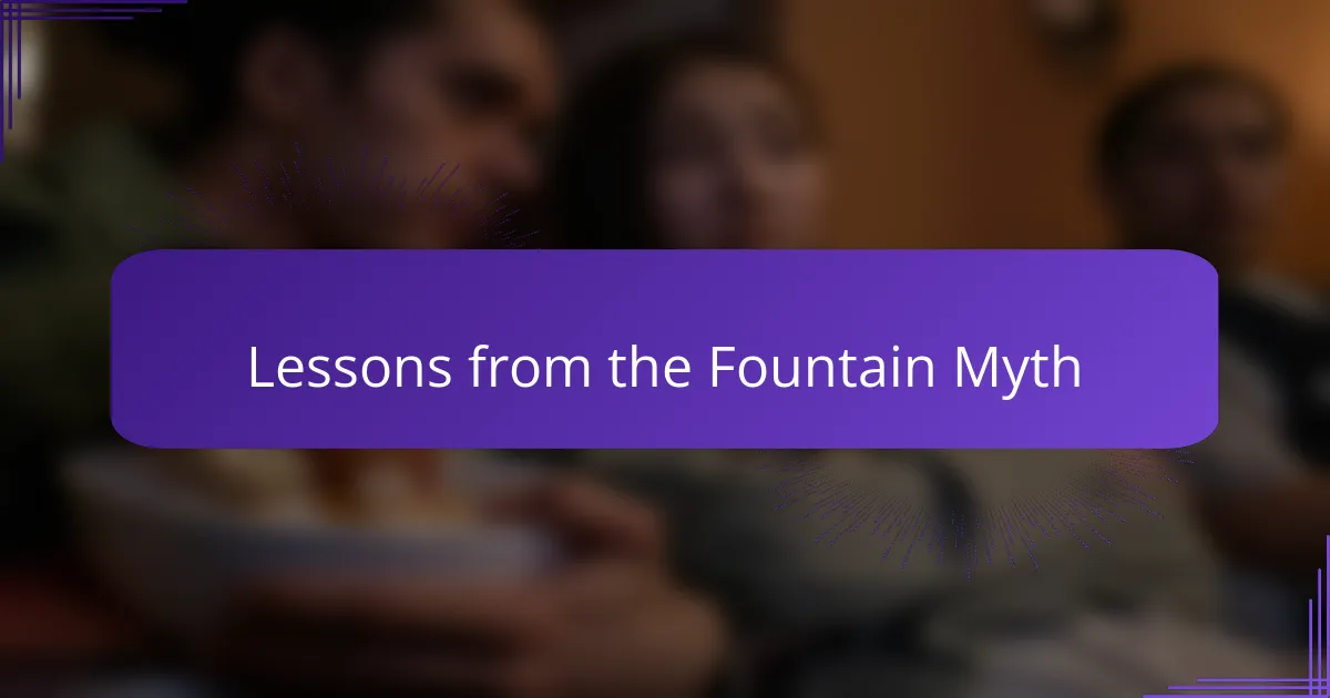 Lessons from the Fountain Myth