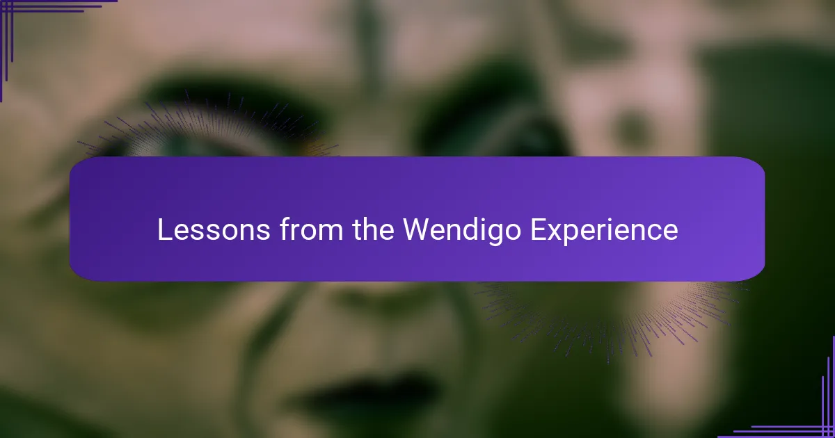 Lessons from the Wendigo Experience
