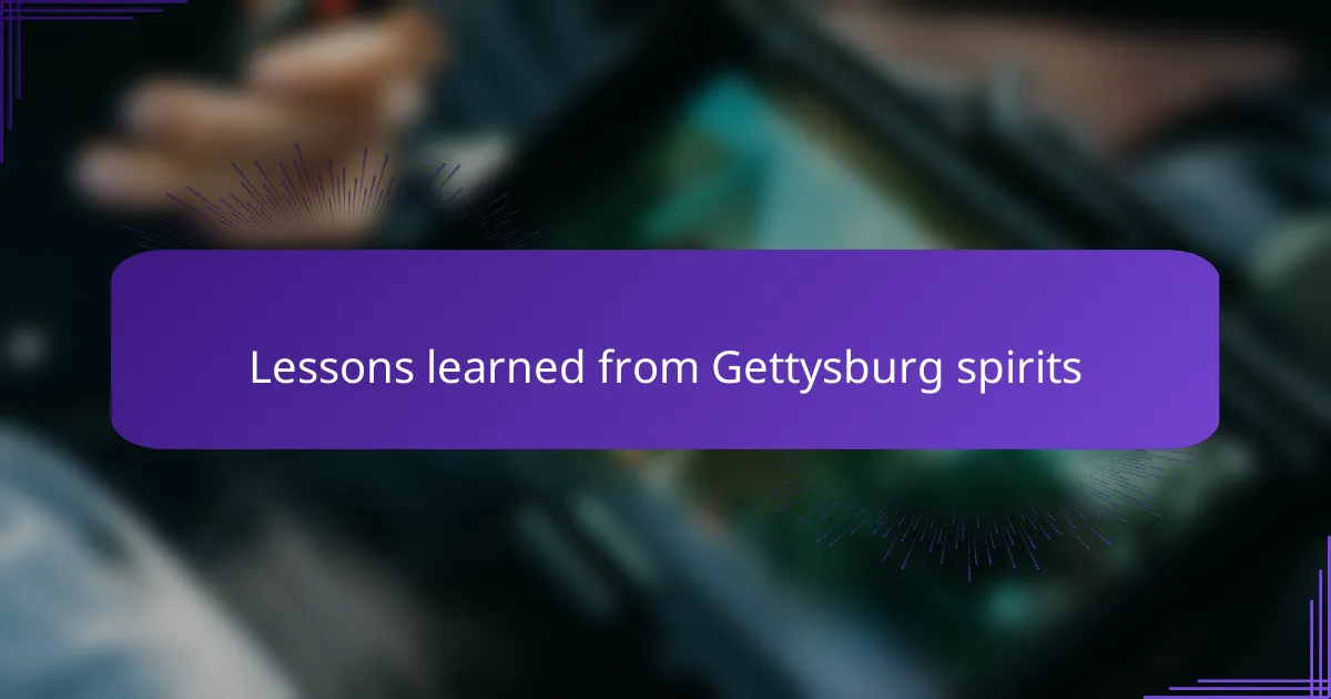 Lessons learned from Gettysburg spirits