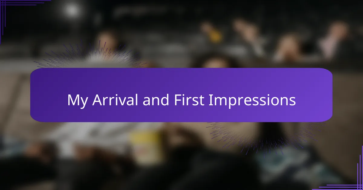 My Arrival and First Impressions