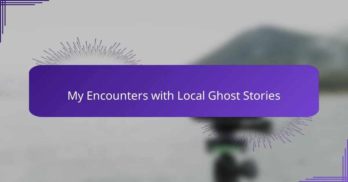 My Encounters with Local Ghost Stories