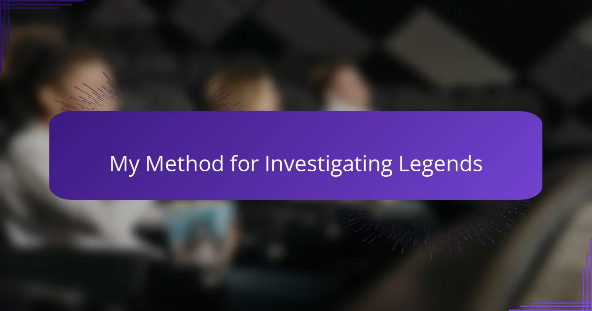 My Method for Investigating Legends