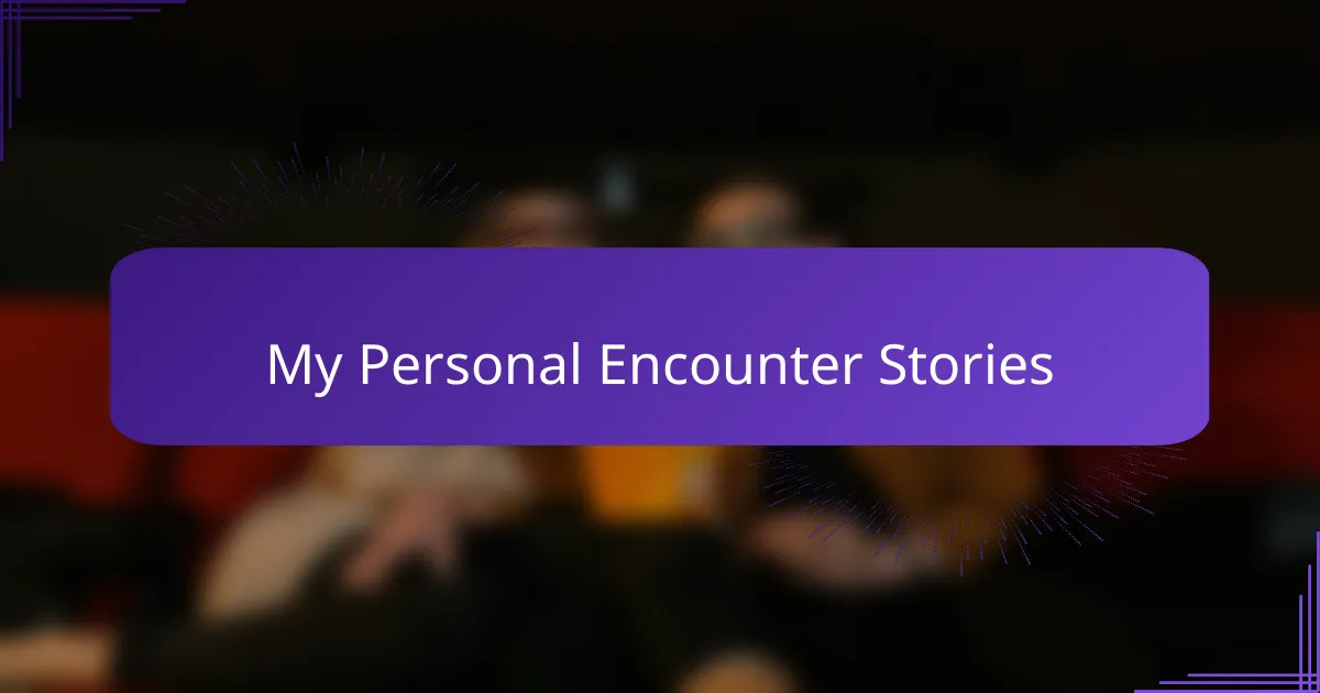 My Personal Encounter Stories
