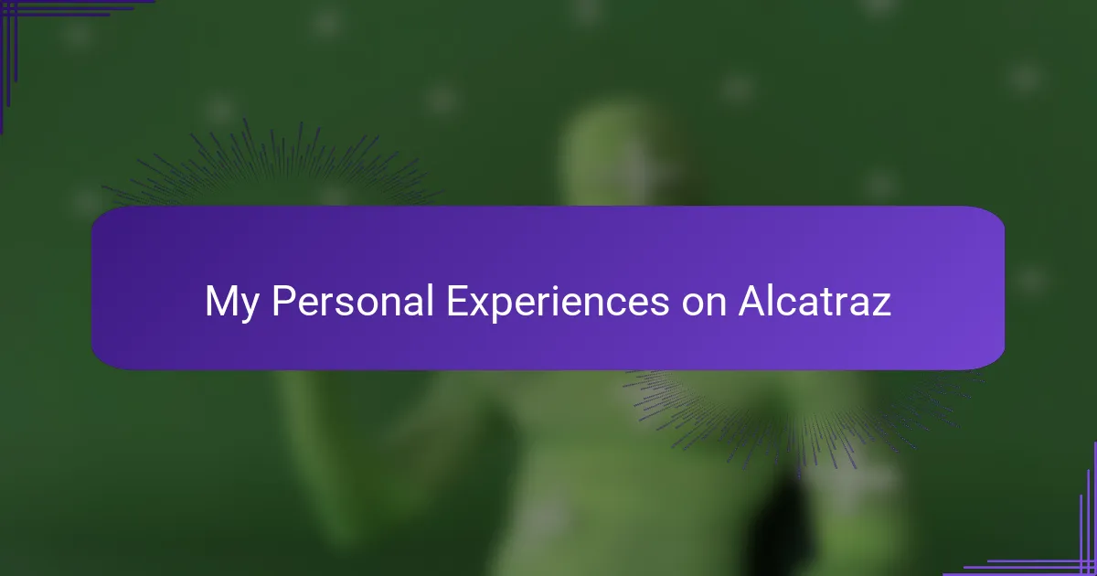 My Personal Experiences on Alcatraz