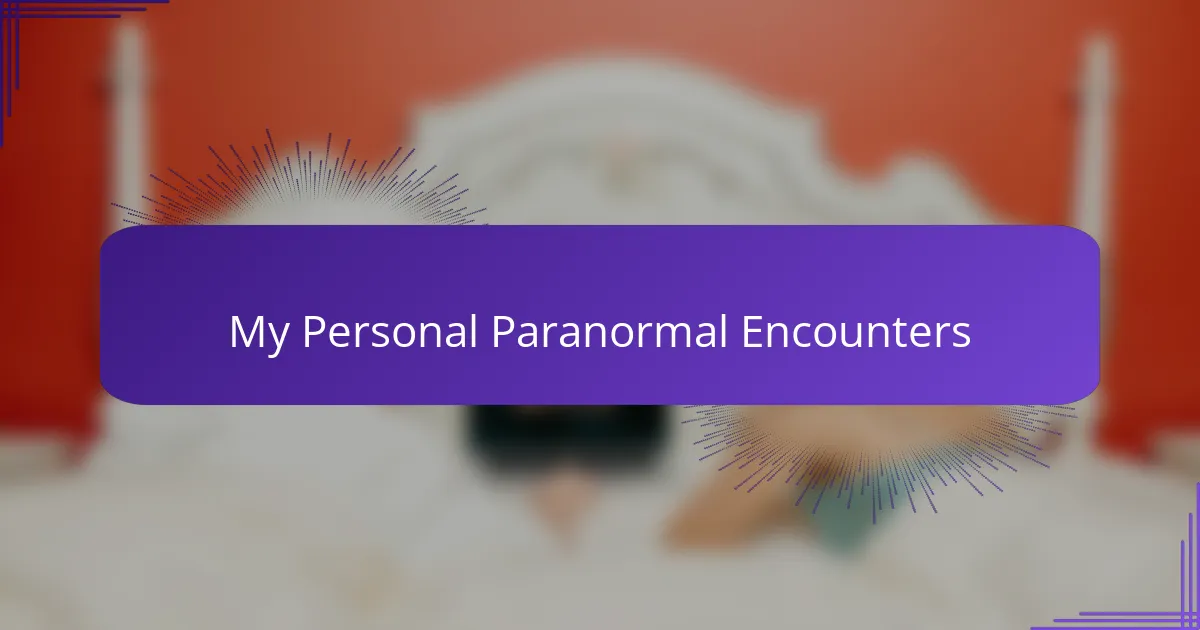 My Personal Paranormal Encounters