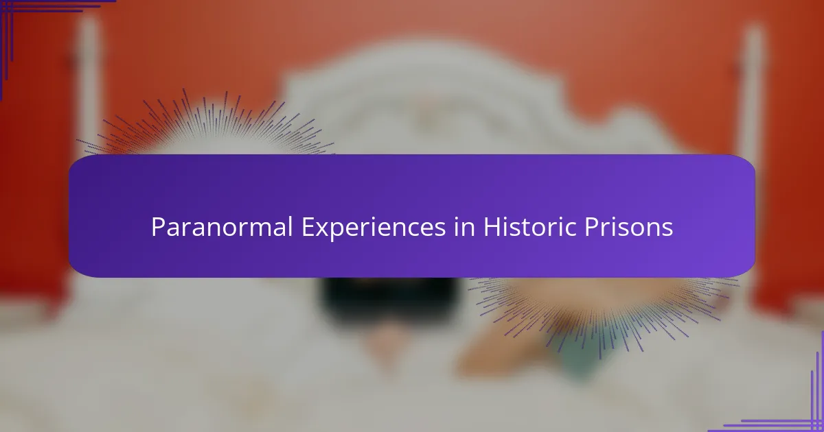 Paranormal Experiences in Historic Prisons