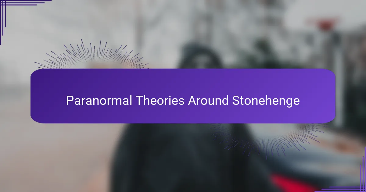 Paranormal Theories Around Stonehenge