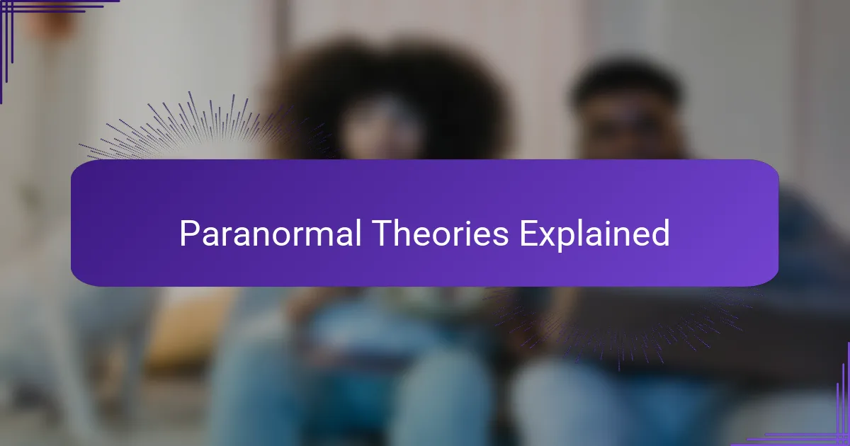 Paranormal Theories Explained