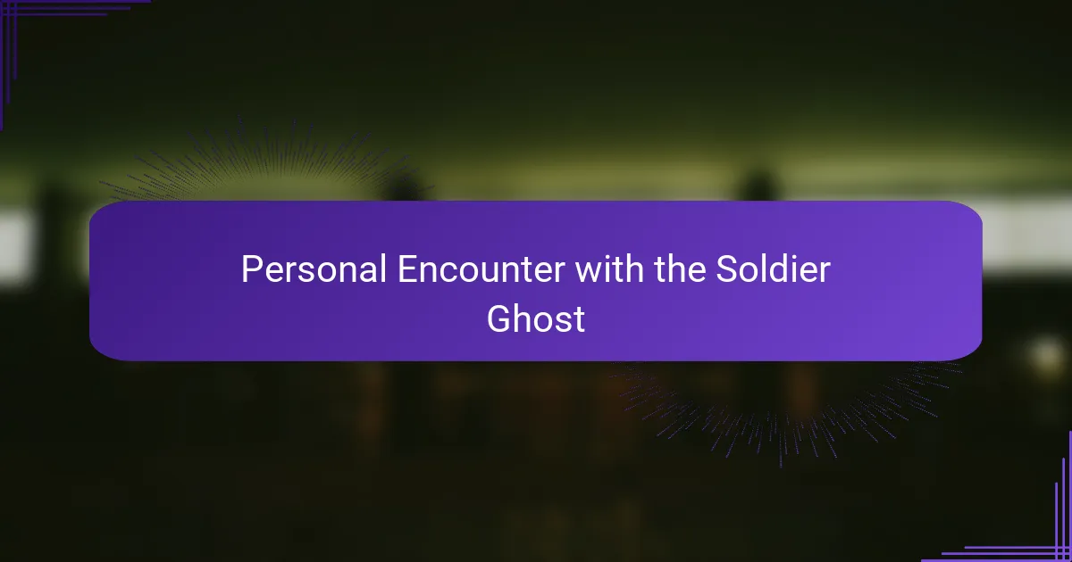 Personal Encounter with the Soldier Ghost