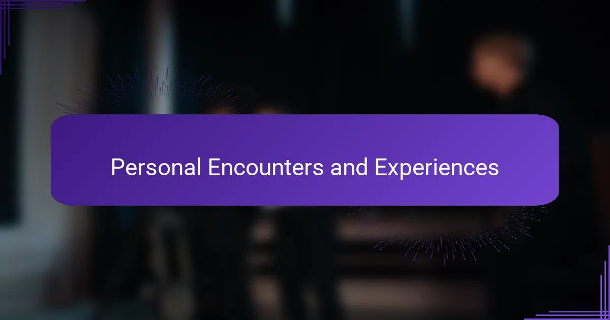 Personal Encounters and Experiences
