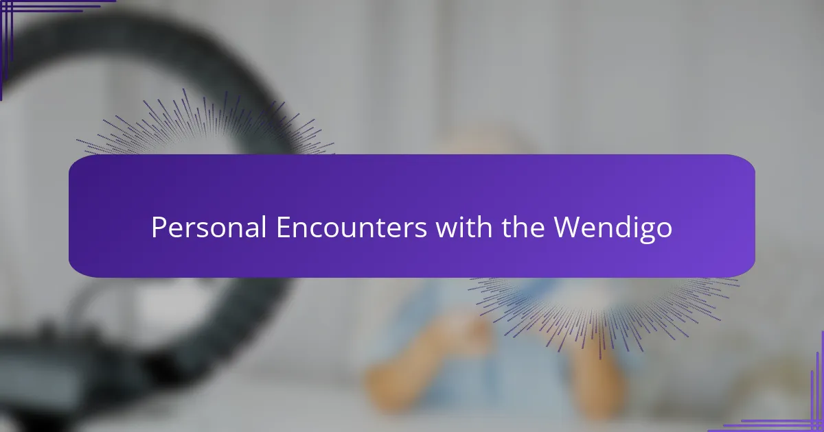 Personal Encounters with the Wendigo
