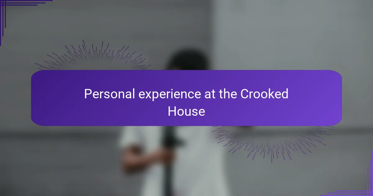 Personal experience at the Crooked House