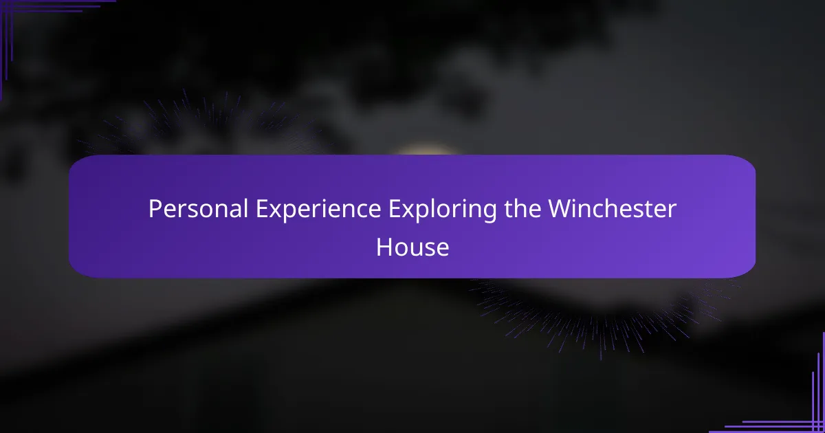 Personal Experience Exploring the Winchester House