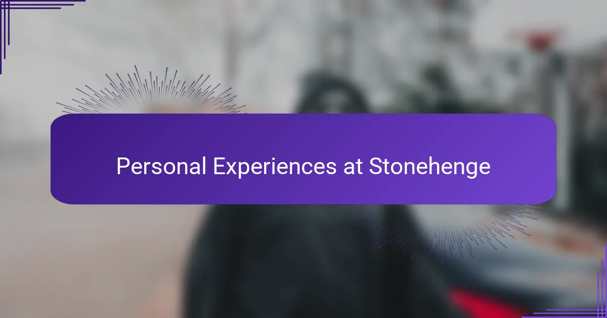 Personal Experiences at Stonehenge