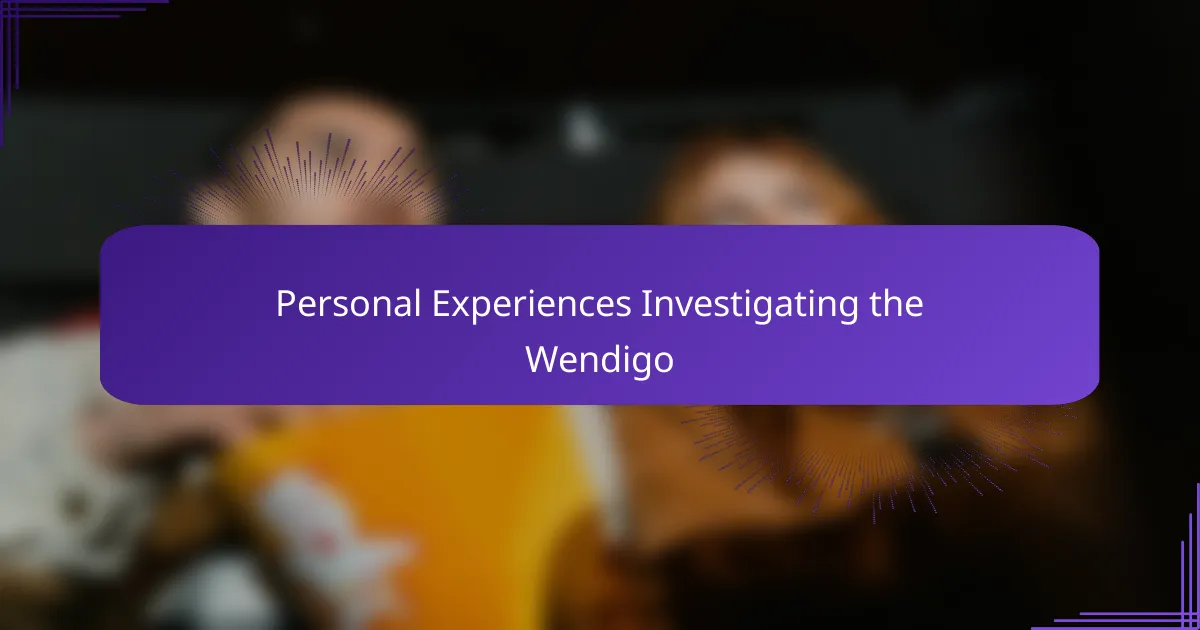 Personal Experiences Investigating the Wendigo