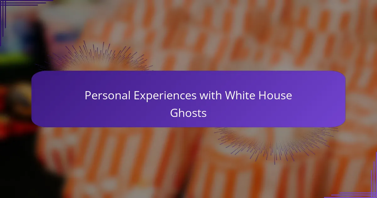 Personal Experiences with White House Ghosts