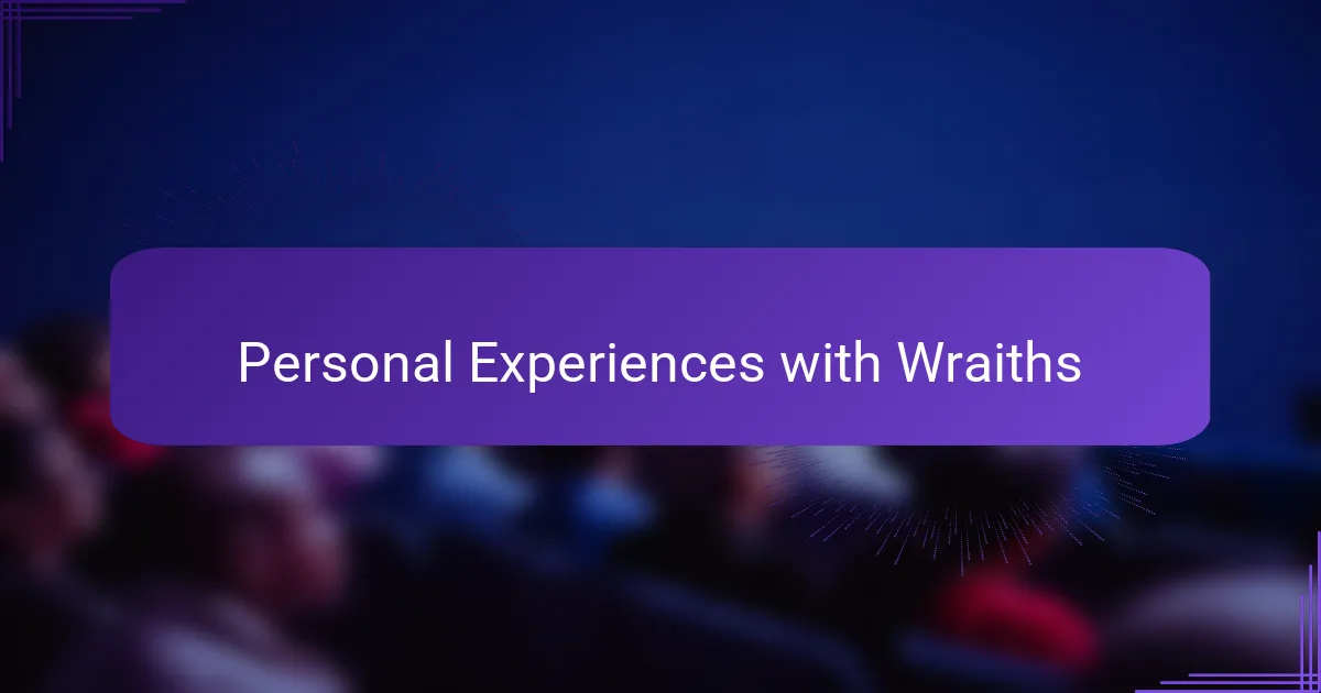 Personal Experiences with Wraiths