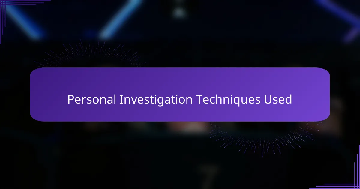 Personal Investigation Techniques Used